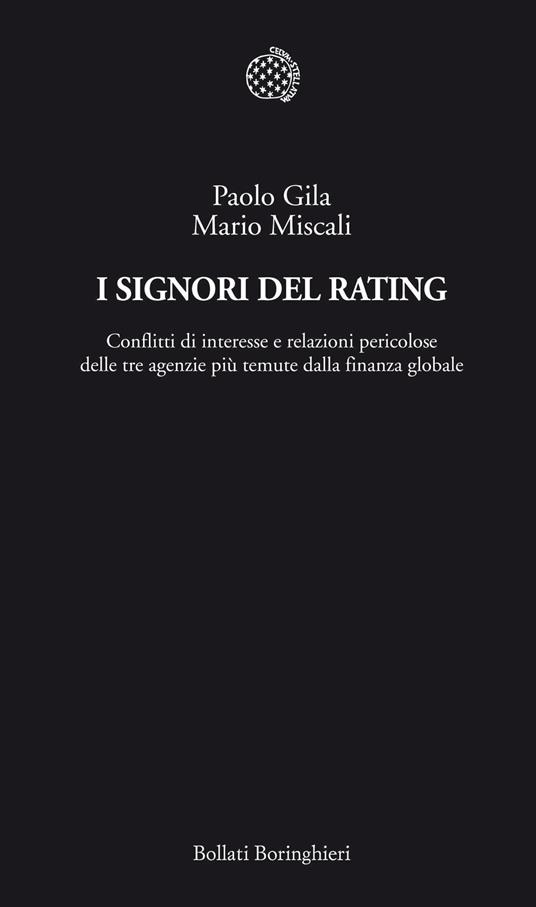 I signori del rating. Conflitti di interesse e relazioni pericolose delle tre agenzie più temute della finanza globale - Paolo Gila,Mario Miscali - copertina