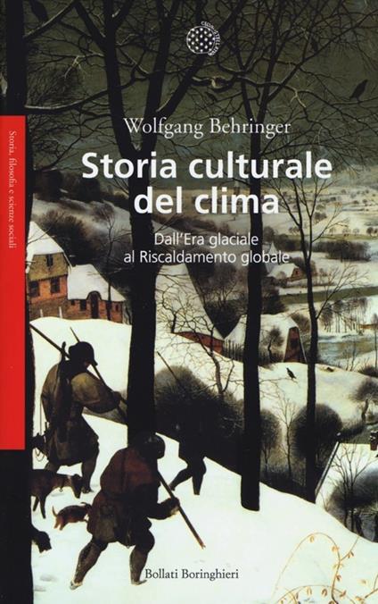 Storia culturale del clima. Dall'era glaciale al riscaldamento globale - Wolfgang Behringer - copertina