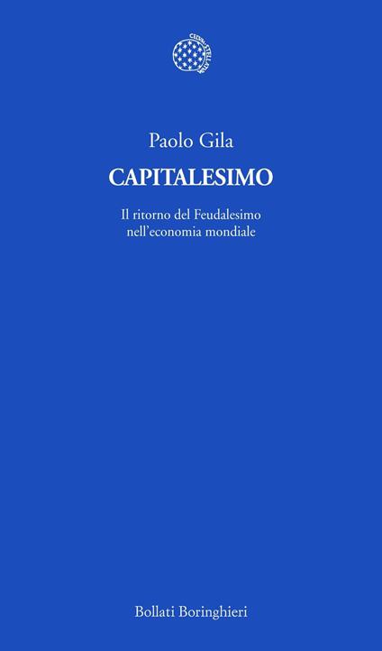 Capitalesimo. Il ritorno del Feudalesimo nell'economia mondiale - Paolo Gila - copertina