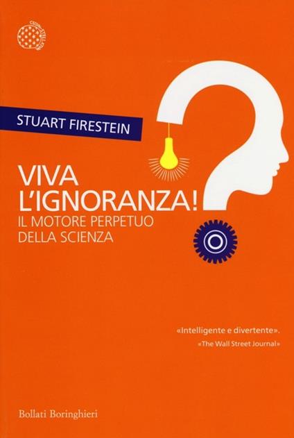 Viva l'ignoranza! Il motore perpetuo della scienza - Stuart Firestein - copertina