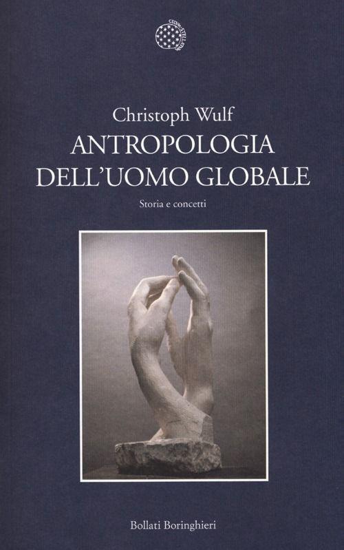 Antropologia dell'uomo globale. Storia e concetti - Christoph Wulf - copertina