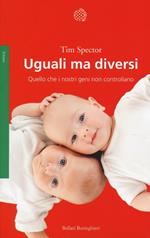 Uguali ma diversi. Quello che i nostri geni non controllano