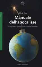 Manuale dell'apocalisse. Cinquanta ipotesi sulla fine del mondo