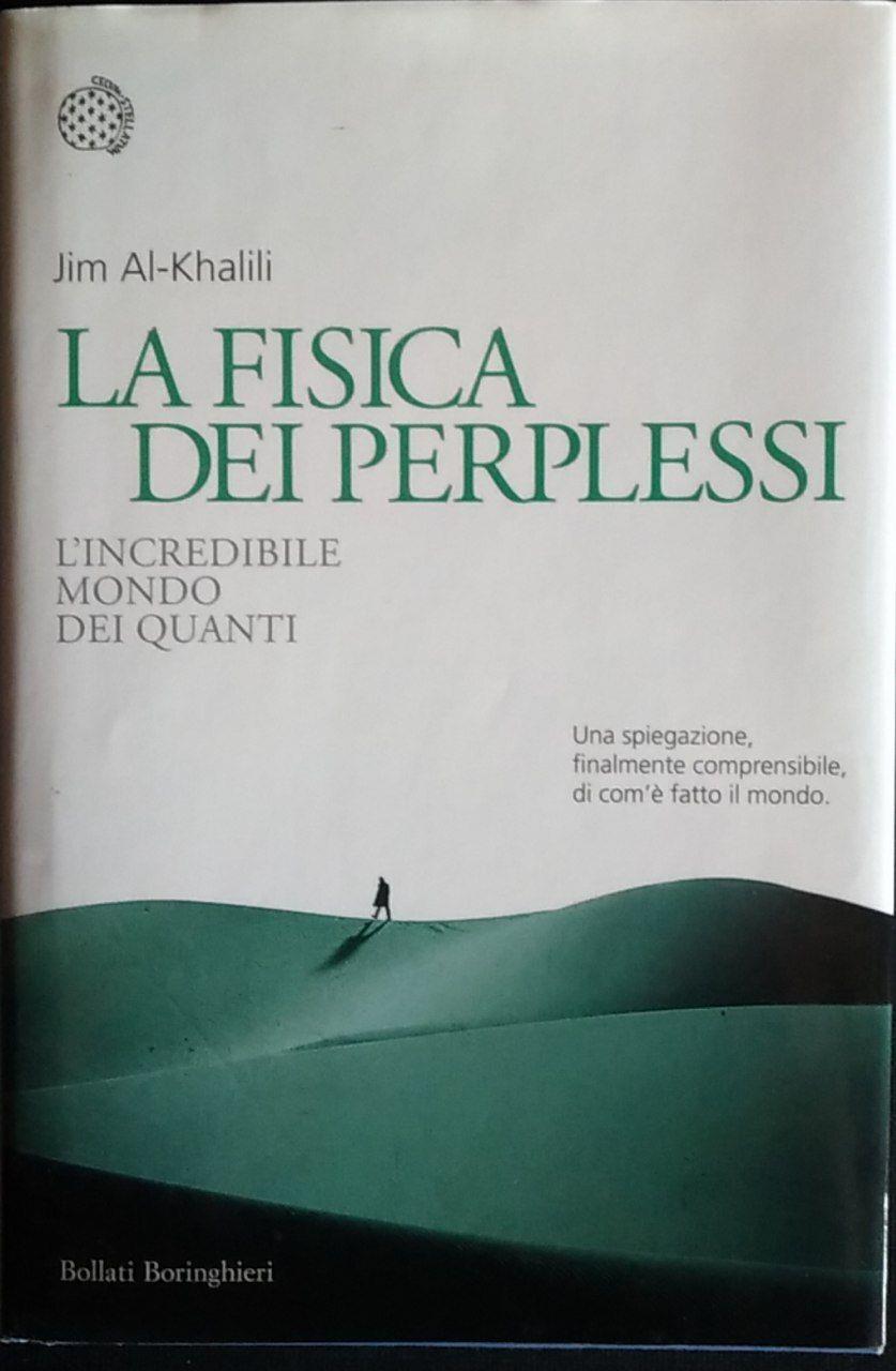 La fisica dei perplessi. L'incredibile mondo dei quanti