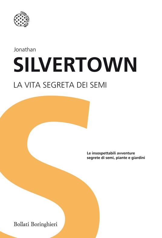 La vita segreta dei semi. Le insospettabili avventure segrete di semi, piante e giardini - Jonathan Silvertown - copertina