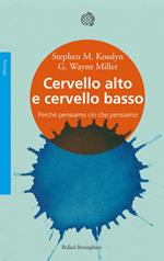 Cervello alto e cervello basso. Perché pensiamo ciò che pensiamo