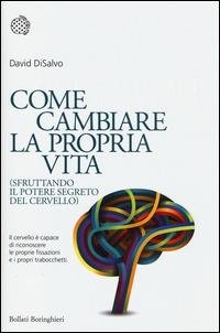 Come cambiare la propria vita (sfruttando il potere segreto del cervello) - David DiSalvo - copertina