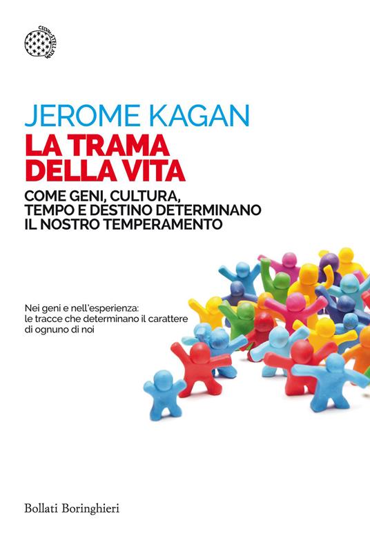 La trama della vita. Come geni, cultura, tempo e destino determinano il nostro temperamento - Jerome Kagan - copertina