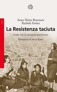 Libro La Resistenza taciuta. Dodici vite di partigiane piemontesi Anna M. Bruzzone Rachele Farina