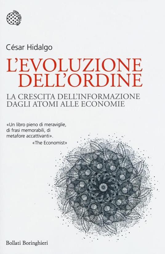 L'evoluzione dell'ordine. La crescita dell'informazione dagli atomi alle economie - César Hidalgo - copertina