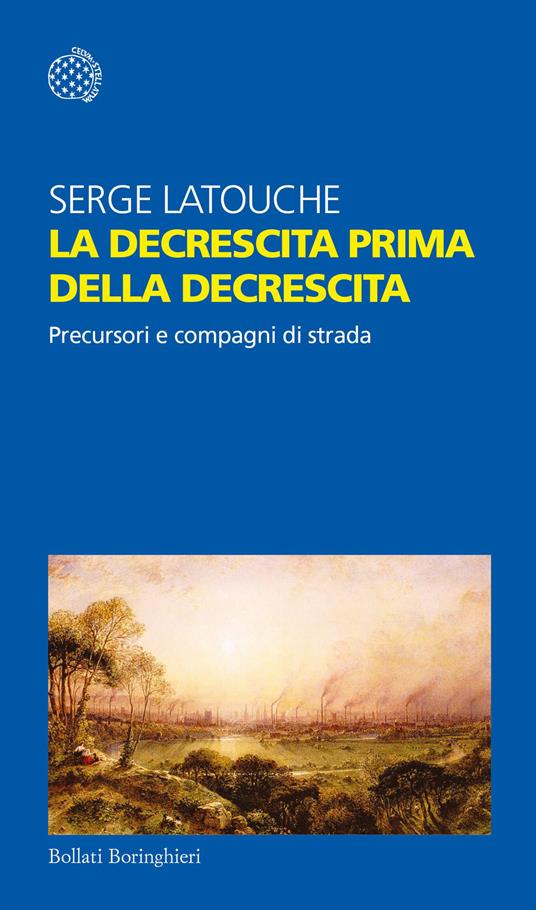 La decrescita prima della decrescita. Precursori e compagni di strada - Serge Latouche - copertina