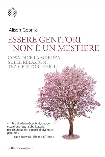 Essere genitori non è un mestiere. Cosa dice la scienza sulle relazioni tra genitori e figli - Alison Gopnik - copertina