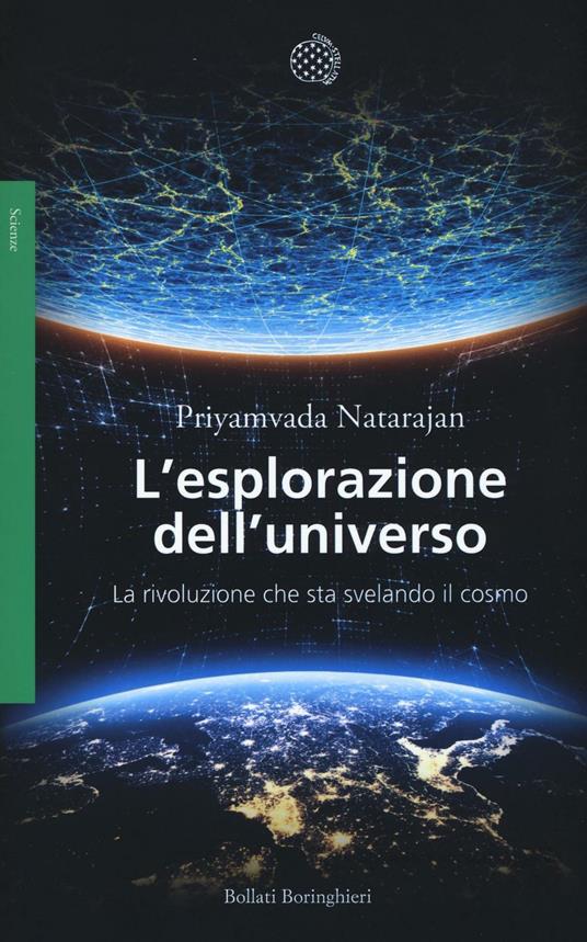 L' esplorazione dell'universo. La rivoluzione che sta svelando il cosmo - Priyamvada Natarajan - copertina