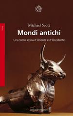 Mondi antichi. Una storia epica d'Oriente e d'Occidente