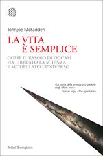 La vita è semplice. Come il rasoio di Occam ha liberato la scienza e modellato l'universo