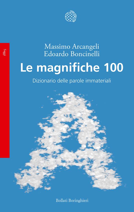 Le magnifiche 100. Dizionario delle parole immateriali - Massimo Arcangeli,Edoardo Boncinelli - copertina