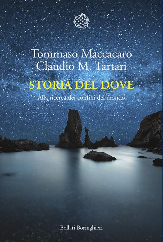Storia del dove. Alla ricerca dei confini del mondo - Tommaso Maccacaro,Claudio M. Tartari - copertina