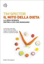 Il mito della dieta. La vera scienza dietro a ciò che mangiamo