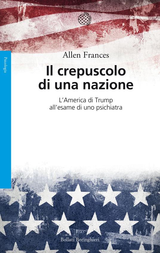 Il crepuscolo di una nazione. L'America di Trump all'esame di uno psichiatra - Allen Frances - copertina