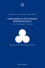 Fondamenti di psicoterapia fenomenologica. Cura di sé e psicologia non razionalista