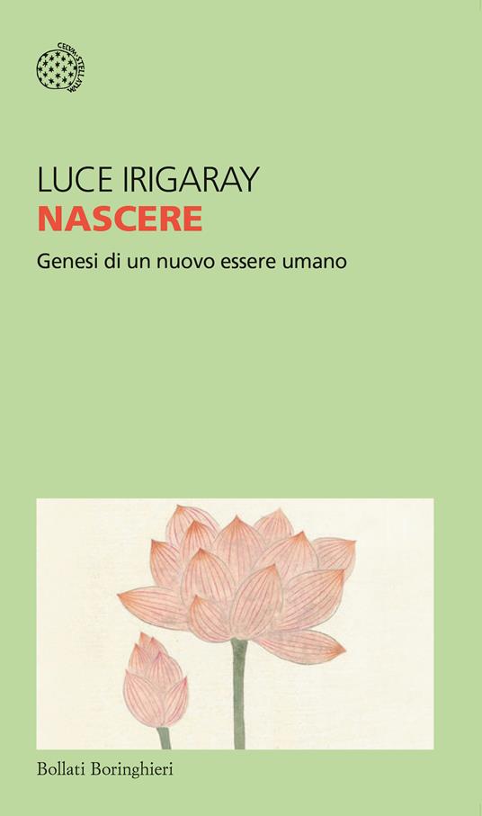 Nascere. Genesi di un nuovo essere umano - Luce Irigaray,Antonella Lo Sardo - ebook