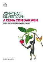 A cena con Darwin. Cibo, bevande ed evoluzione