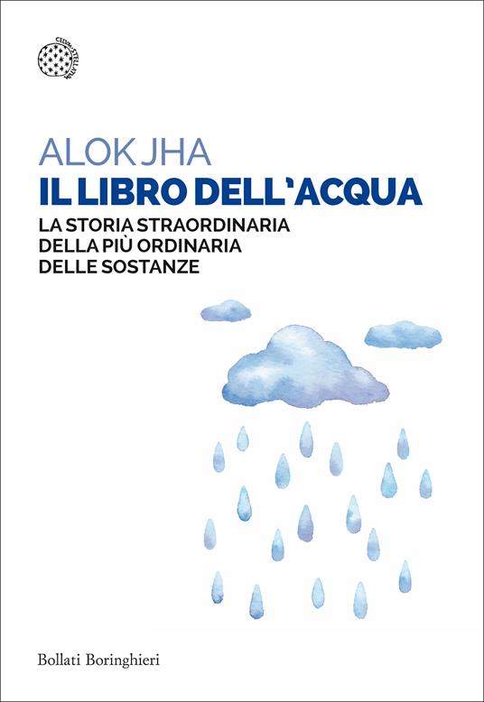 Il libro dell'acqua. La storia straordinaria della più ordinaria delle sostanze - Alok Jha - copertina