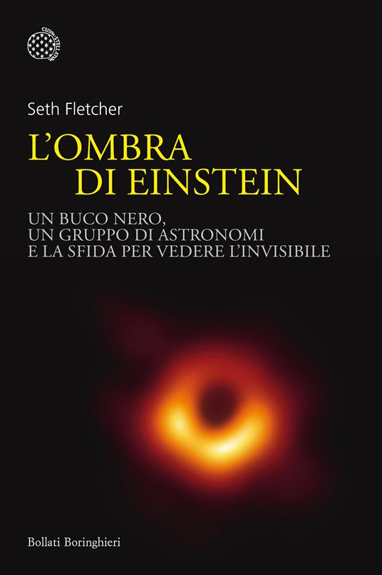 L' ombra di Einstein. Un buco nero, un gruppo di astronomi e la sfida per vedere l'invisibile - Seth Fletcher - copertina