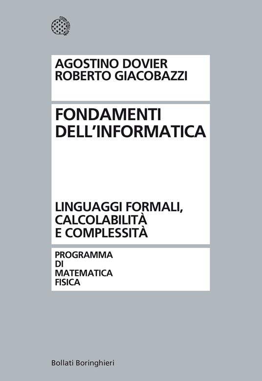 Fondamenti dell'informatica. Linguaggi formali, calcolabilità e complessità - Agostino Dovier,Roberto Giacobazzi - copertina