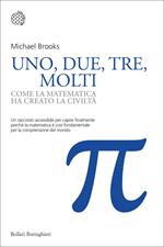 Uno, due, tre, molti. Come la matematica ha creato la civiltà