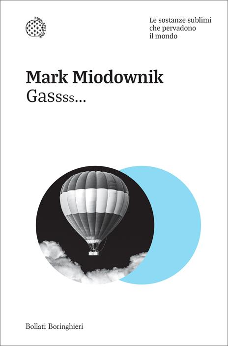 Gassss... Le sostanze sublimi che pervadono il mondo - Mark Miodownik - copertina