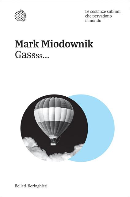 Gassss... Le sostanze sublimi che pervadono il mondo - Mark Miodownik,Andrea Asioli - ebook
