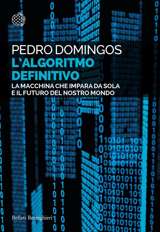 L'algoritmo definitivo. La macchina che impara da sola e il futuro del nostro mondo - Pedro Domingos - copertina