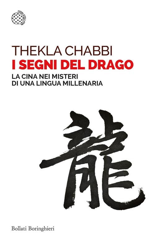 I segni del drago. La Cina nei misteri di una lingua millenaria - Thekla Chabbi,Lorenzo Lilli - ebook
