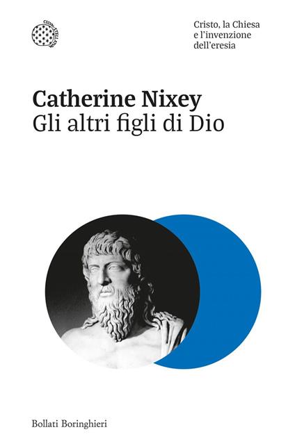 Gli altri figli di Dio. Cristo, la Chiesa e l'invenzione dell'eresia - Catherine Nixey,Leonardo Ambasciano - ebook