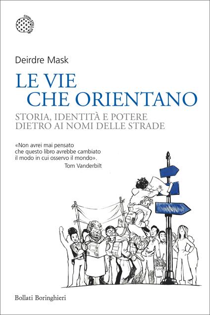 Le vie che orientano. Storia, identità e potere dietro ai nomi delle strade - Deirdre Mask,Francesca Pe' - ebook