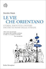 Le vie che orientano. Storia, identità e potere dietro ai nomi delle strade