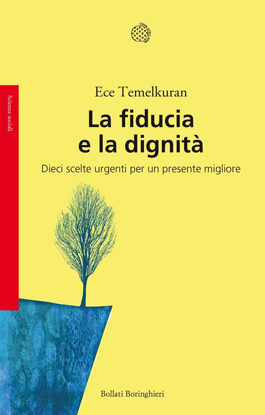 La fiducia e la dignità. Dieci scelte urgenti per un presente migliore - Ece Temelkuran - copertina