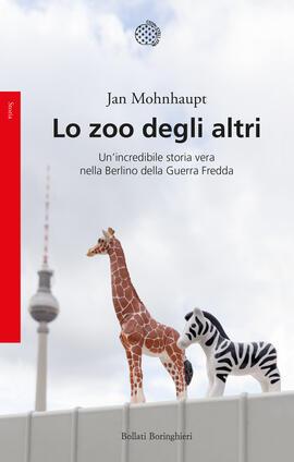Lo zoo degli altri. Un'incredibile storia vera nella Berlino della guerra fredda - Jan Mohnhaupt - copertina