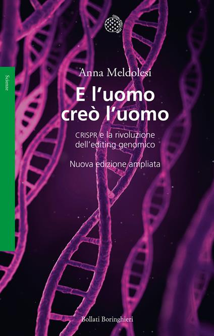 E l'uomo creò l'uomo. CRISPR e la rivoluzione dell’editing genomico - Anna Meldolesi - copertina