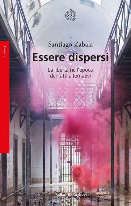Essere dispersi. La libertà nell'epoca dei fatti alternativi - Santiago Zabala,Benedetta Antonielli d'Oulx - ebook