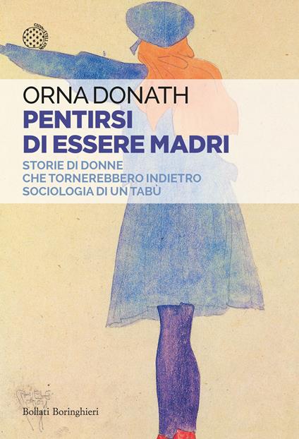 Pentirsi di essere madri. Storie di donne che tornerebbero indietro. Sociologia di un tabù - Orna Donath - copertina