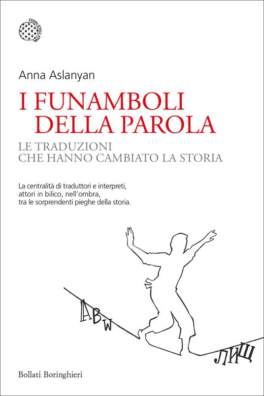 I funamboli della parola. Le traduzioni che hanno cambiato la storia - Anna Aslanyan - copertina