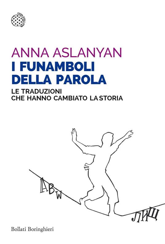 I funamboli della parola. Le traduzioni che hanno cambiato la storia - Anna Aslanyan,Enrico Griseri - ebook