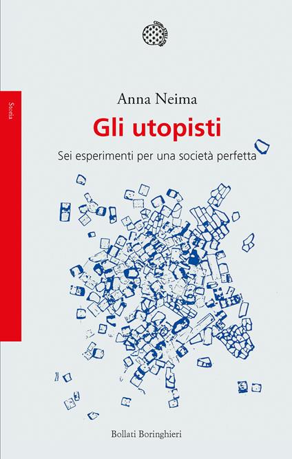 Gli utopisti. Sei esperimenti per una società perfetta - Anna Neima,Bianca Bertola - ebook