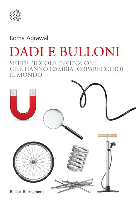 Dadi e bulloni. Sette piccole invenzioni che hanno cambiato (parecchio) il mondo - Roma Agrawal - copertina