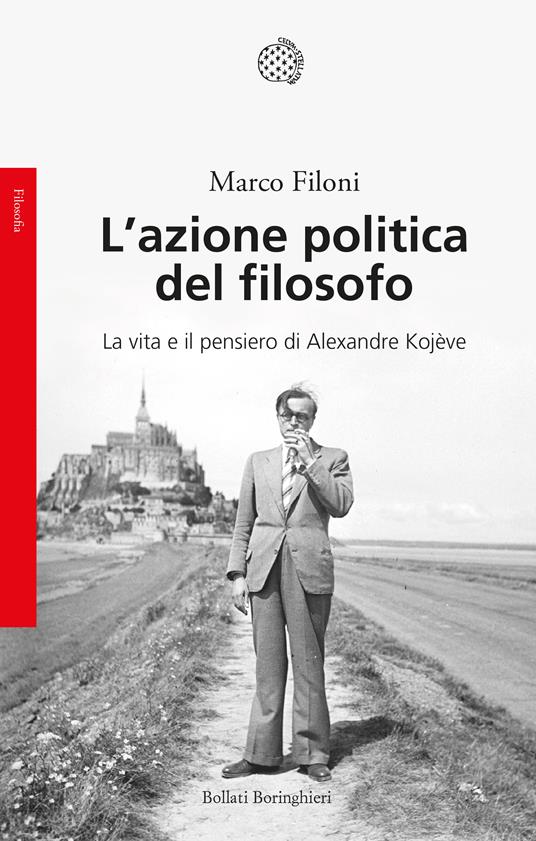 L' azione politica del filosofo. La vita e il pensiero di Alexandre Kojève - Marco Filoni - copertina