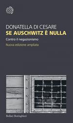 Se Auschwitz è nulla. Contro il negazionismo. Nuova ediz.