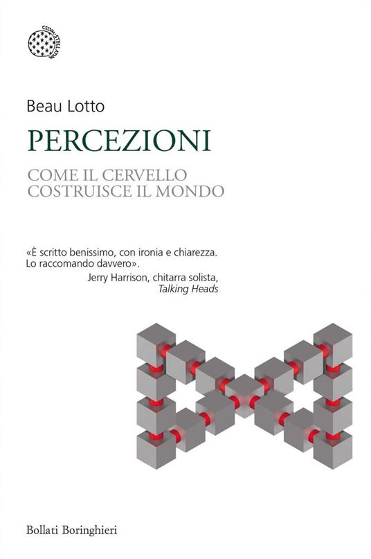 Percezioni. Come il cervello costruisce il mondo - Beau Lotto,Luna Margherita Cardilli,Ljudmilla Socci,Giuliana Maria Olivero - ebook