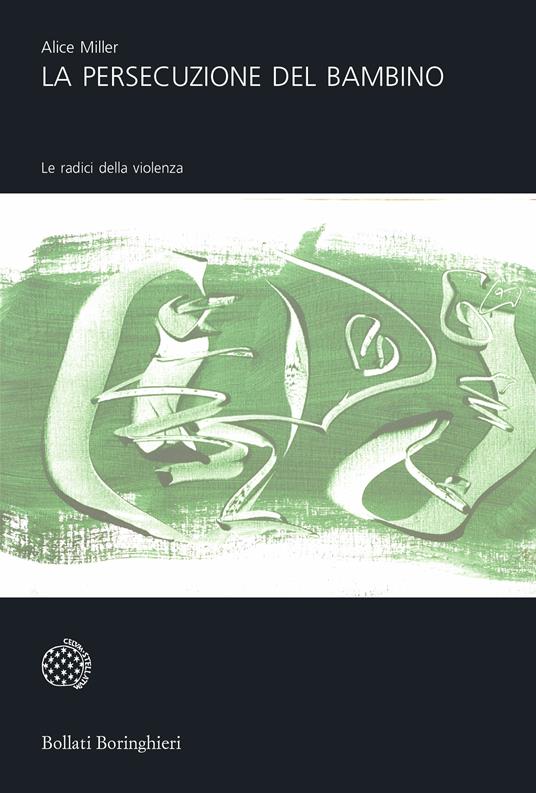 La persecuzione del bambino. Le radici della violenza - Alice Miller,Maria Anna Massimello - ebook